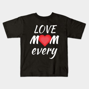 Love Mom every Kids T-Shirt